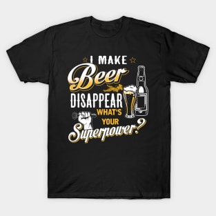 I Make Beer Disappear What's Your Superpower T-Shirt